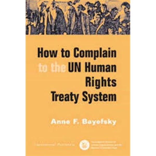 How to Complain to the UN Human Rights Treaty System (Paperback) 