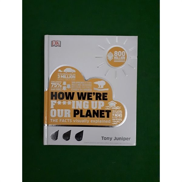 How We\&#39;re F***ing Up Our Planet (Hardcover) : How Things Work