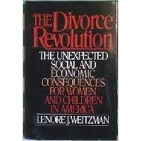 The Divorce Revolution: The Unexpected Social and Economic Consequences for Women and Children in America (Hardcover)