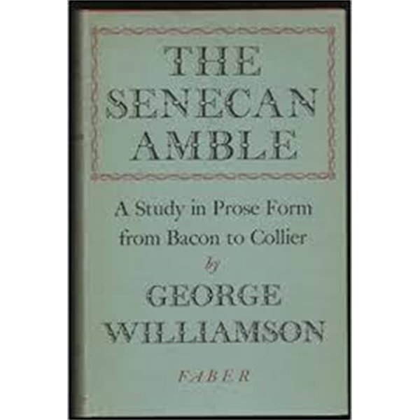 The Senecan Amble: AStudy In Prose Form From Bacon To Collier (1951 초판, Hardcover)