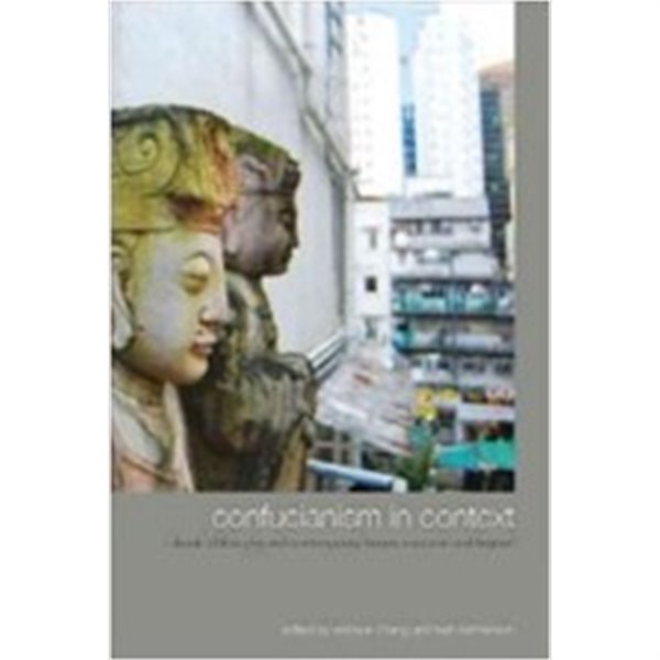 Confucianism in Context: Classic Philosophy and Contemporary Issues, East Asia and Beyond (Hardcover)