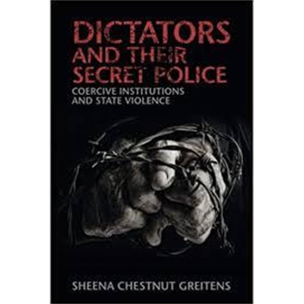 Dictators and their Secret Police: Coercive Institutions and State Violence (Hardcover)          