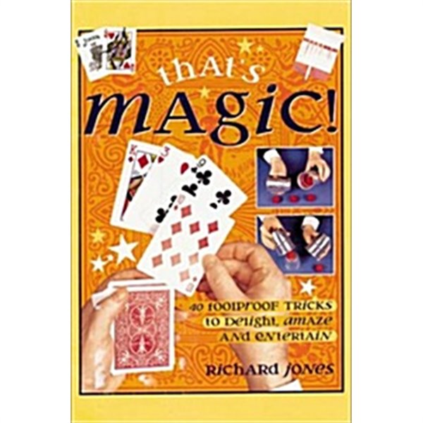 That&#39;s Magic!: 40 Foolproof Tricks to Delight, Amaze and Entertain                                  