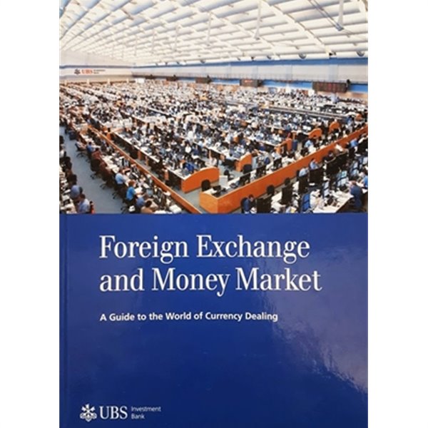 Foreign Exchange and Money Market: A Guide to the World of Currency Dealing by 