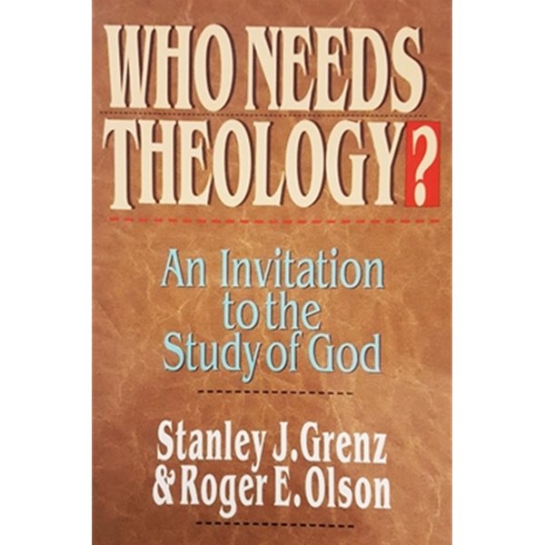 Who Needs Theology?: An Invitation to the Study of God