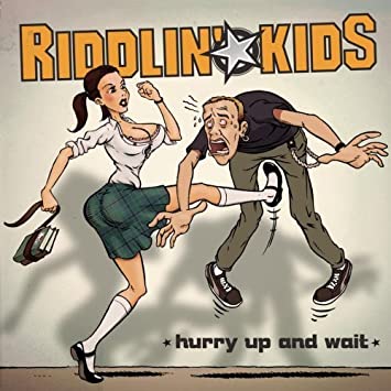 Riddlin' Kids - Hurry Up And Wait (수입)