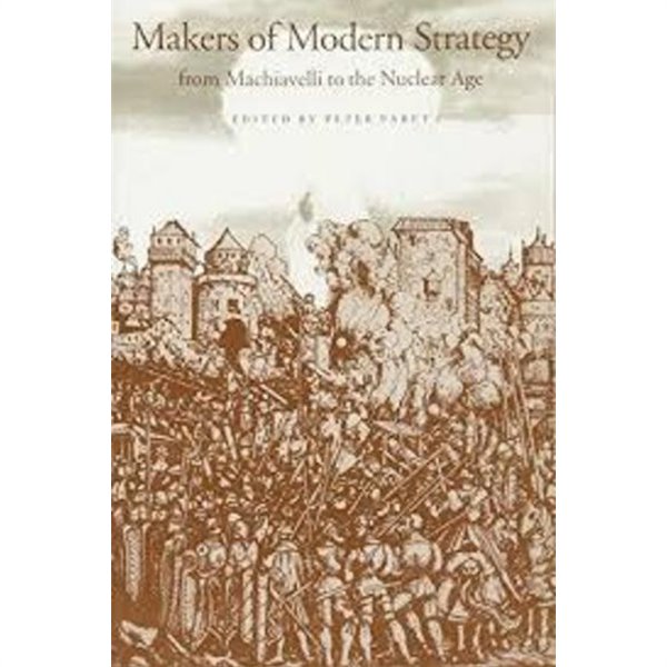 Makers of Modern Strategy from Machiavelli to the Nuclear Age (Paperback)