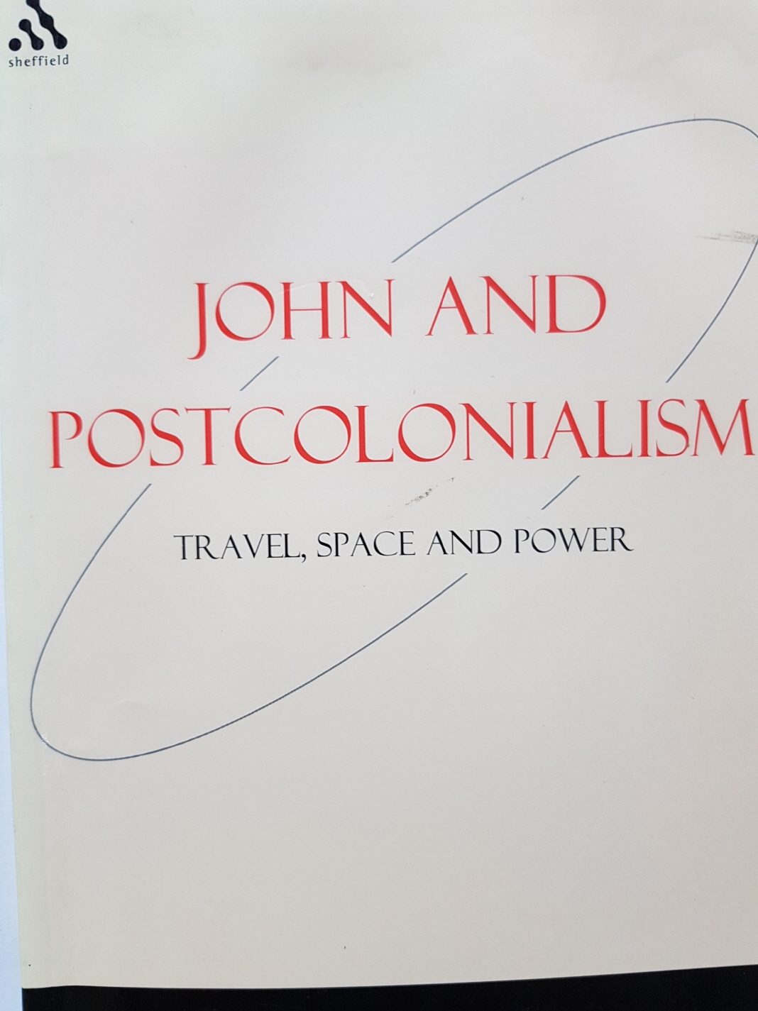 John and Postcolonialism: Travel, Space, and Power (Bible and Postcolonialism)