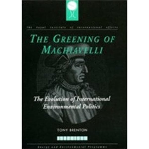 The Greening of Machiavelli: The Evolution of International Environmental Politics (RIIA) (Paperback)  