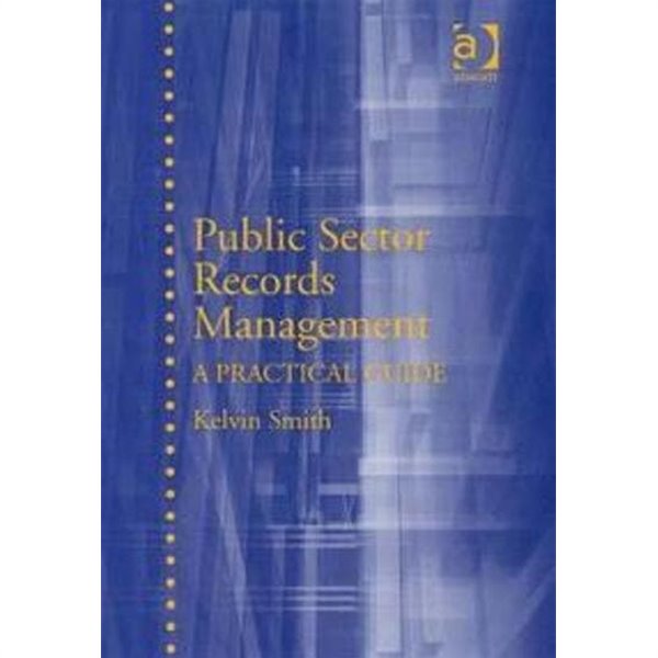 Public Sector Records Management : A Practical Guide (Hardcover)