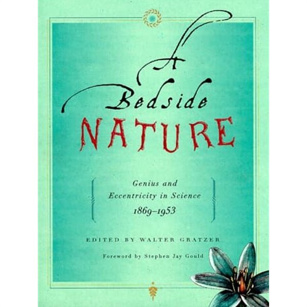 A Bedside Nature: Genius and Eccentricity in Science 1869-1953