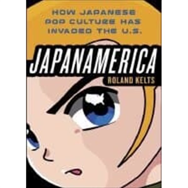 Japanamerica (Hardcover) - How Japanese Pop Culture Has Invaded the U.S.