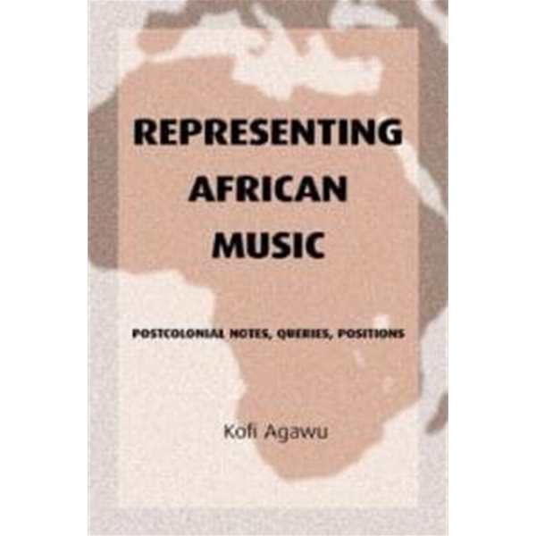 Representing African Music : Postcolonial Notes, Queries, Positions