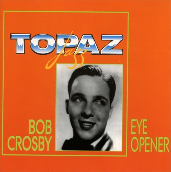 Bob Crosby  -  Eye Opener (독일반)