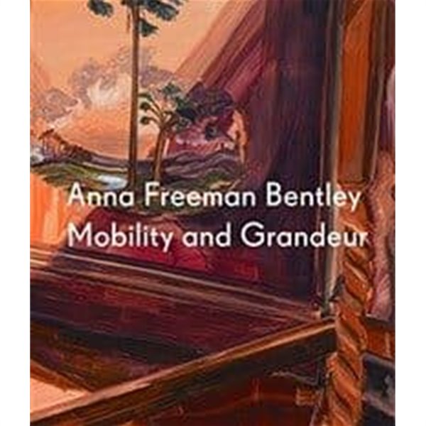 Anna Freeman Bentley : Mobility and Grandeur(랩핑 그대로)