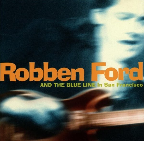 Robben Ford &amp; The Blue Line - In San Francisco (독일반)