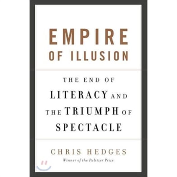 Empire of Illusion: The End of Literacy and the Triumph of Spectacle (Hardcover)