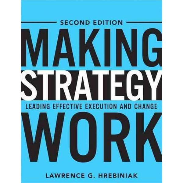 Making Strategy Work 2 - Leading Effective Execution and Change (Hardcover, 2, Updated)