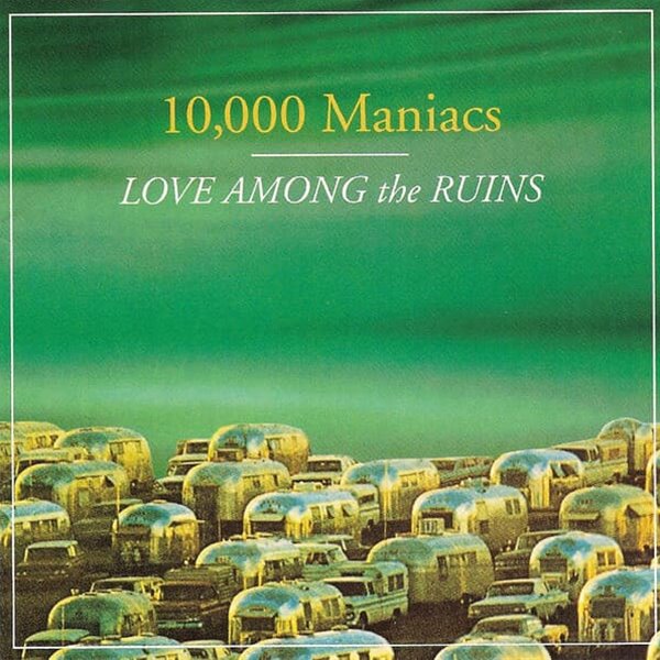[수입] 10,000 Maniacs - Love Among the Ruins