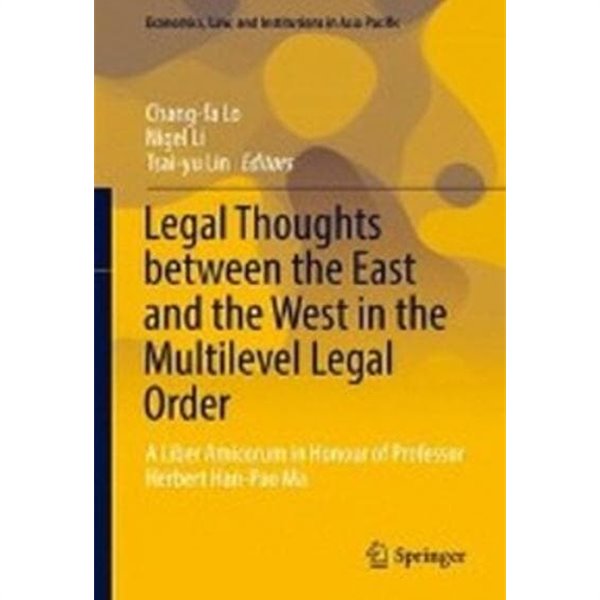 Legal Thoughts Between the East and the West in the Multilevel Legal Order: A Liber Amicorum in Honour of Professor Herbert Han-Pao Ma (Hardcover, 2016)