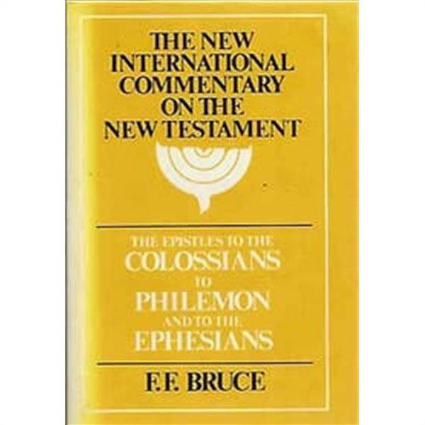 THE NEW INTERNATIONAL COMMENTARY ON THE NEW TESTAMENT - THE EPISTLES TO THE COLOSSIANS TO PHILEMON AND TO THE EPHESIANS