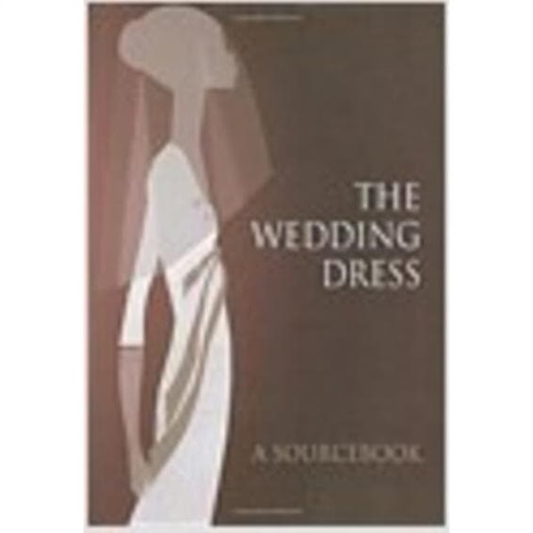 The Wedding Dress : A Sourcebook (Hardcover) 