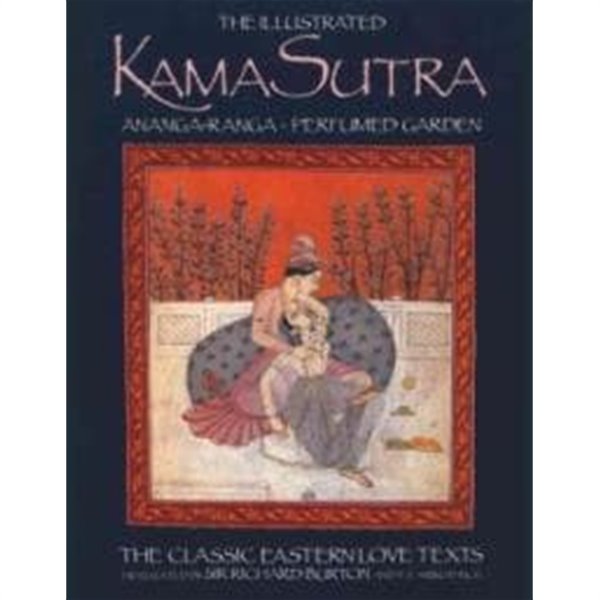 The Illustrated Kama Sutra: Ananga-Ranga Perfumed Garden, The Classic Eastern Love Texts (Ananga-Ranga : Perfumed Garden : Classic Easton Love Texts)
