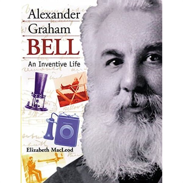 Alexander Graham Bell An Inventive Life