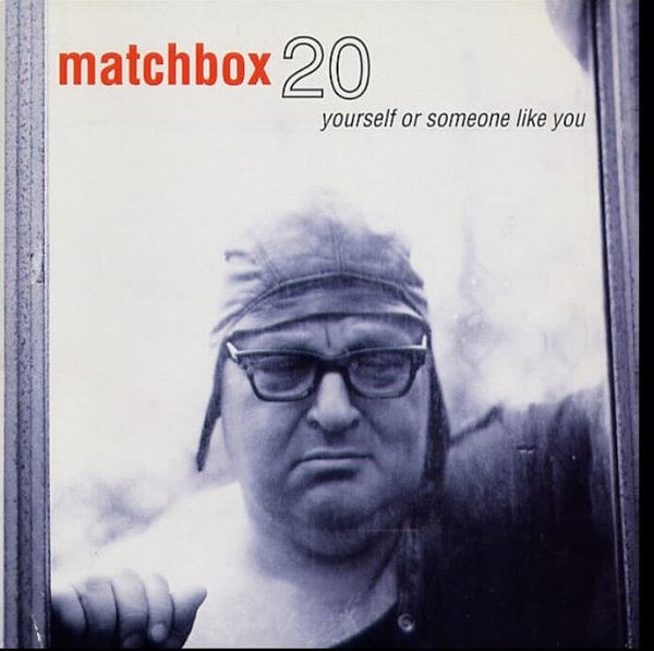 Matchbox Twenty (매치박스 트웬티) - Yourself Or Someone Like You