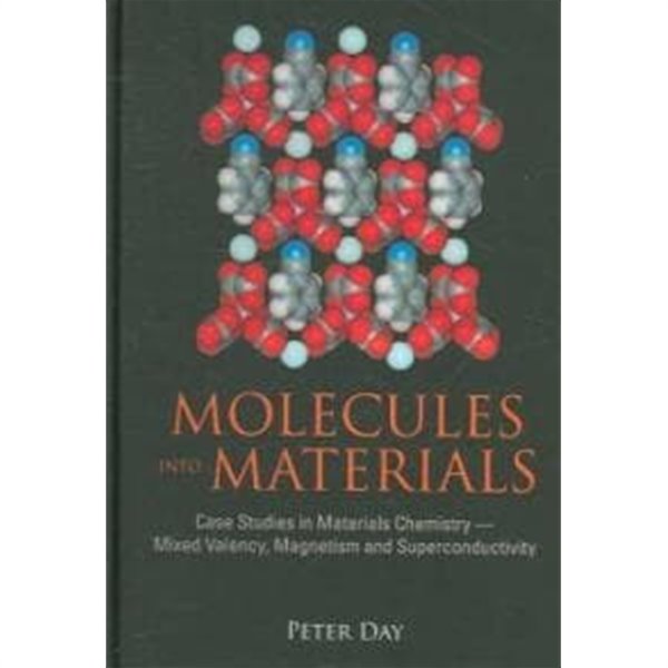 Molecules Into Materials: Case Studies in Materials Chemistry--Mixed Valency, Magnetism and Superconductivity  (물질로 분자 : 물질 화학 - 혼합 .자가, 자성 및 초전도의 사례 연구)
