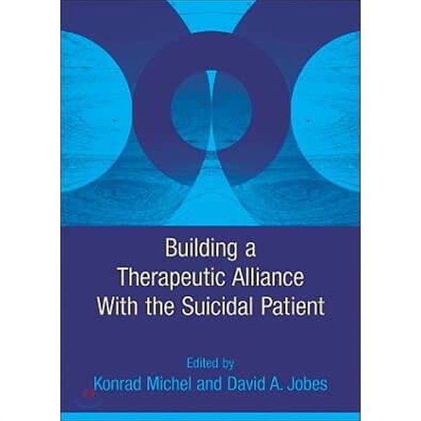 Building a Therapeutic Alliance With the Suicidal Patient (Hardcover)