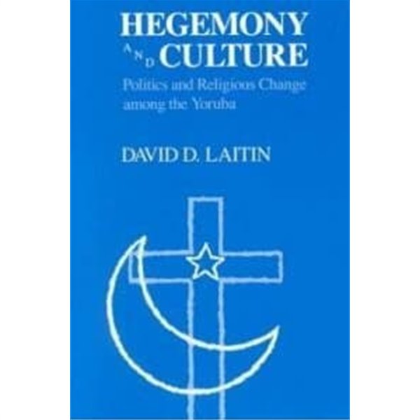 Hegemony and Culture: Politics and Religious Change among the Yoruba 