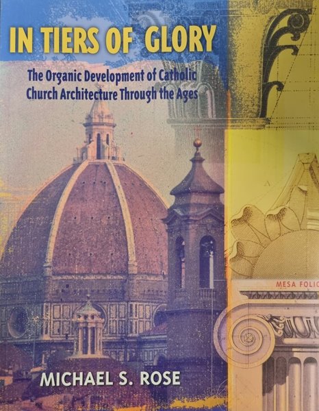 In Tiers of Glory - The Organic Development of Catholic Church Architecture Through the Ages