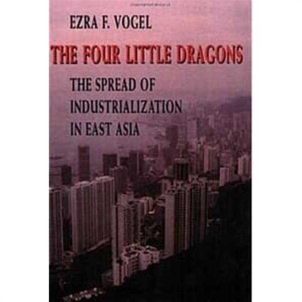 The Four Little Dragons The Spread of Industrialization in East Asia