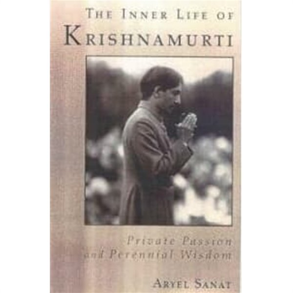 The Inner Life of Krishnamurti: Private Passion and Perennial Wisdom