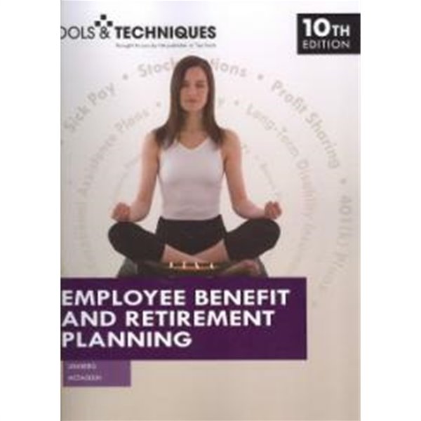 Tools &amp; Techniques of Employee Benefit and Retirement Planning, 10/E