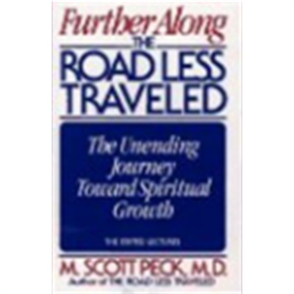 Further Along the Road Less Traveled: The Unending Journey Toward Spiritual Growth