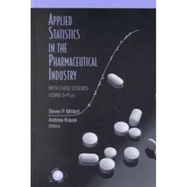 Applied Statistics in the Pharmaceutical Industry: With Case Studies Using S-Plus