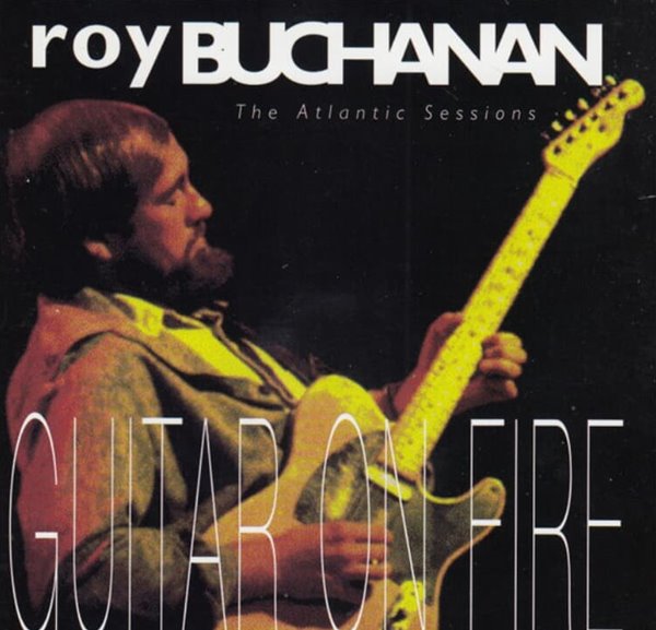 로이 뷰캐넌 (Roy Buchanan) -  Guitar On Fire - The Atlantic Sessions