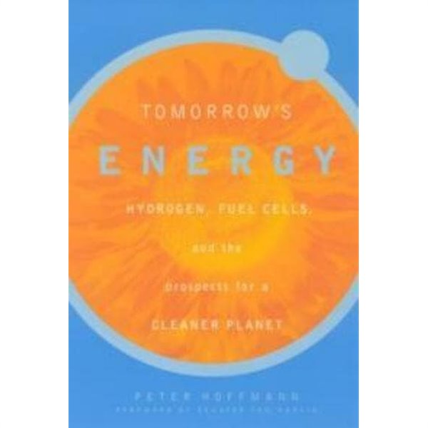 Tomorrow's Energy - Hydrogen, Fuel Cells, and the Prospects for a Cleaner Planet