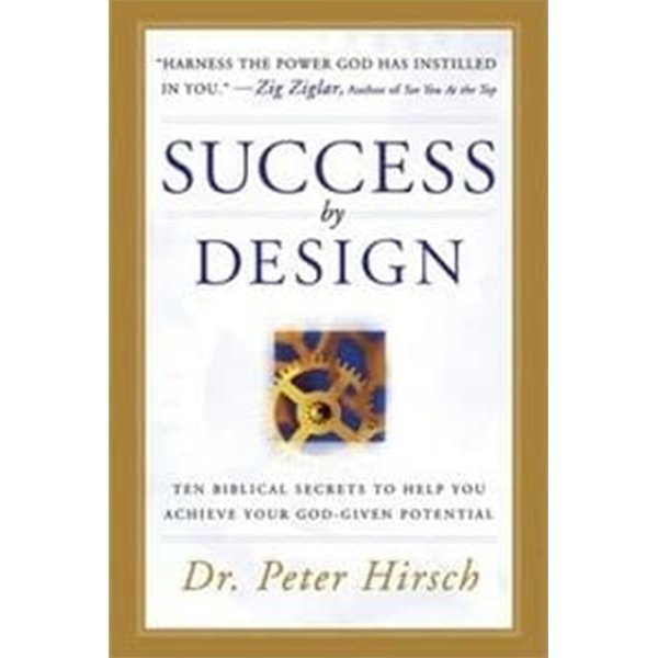 Success by Design Ten Biblical Secrets to Help You Acieve Your God-Given Potential 