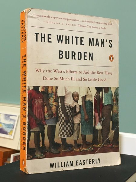 The White Man‘s Burden: Why the West‘s Efforts to Aid the Rest Have Done So Much Ill and So Little Good -- 상태 : 중급