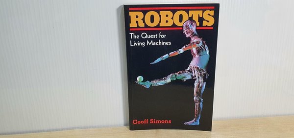 ROBOTS The Quest For Living Machines