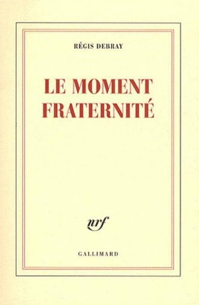 Le moment fraternite | Regis Debray, Gallimard, 2009