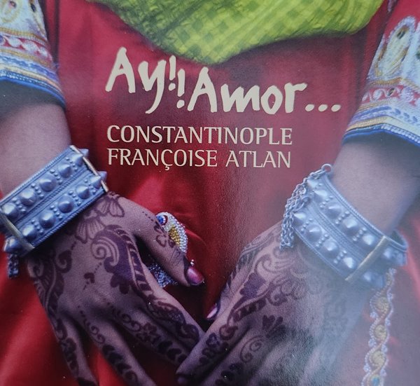 Ay! Amor : Constantinople, Francoise Atlan