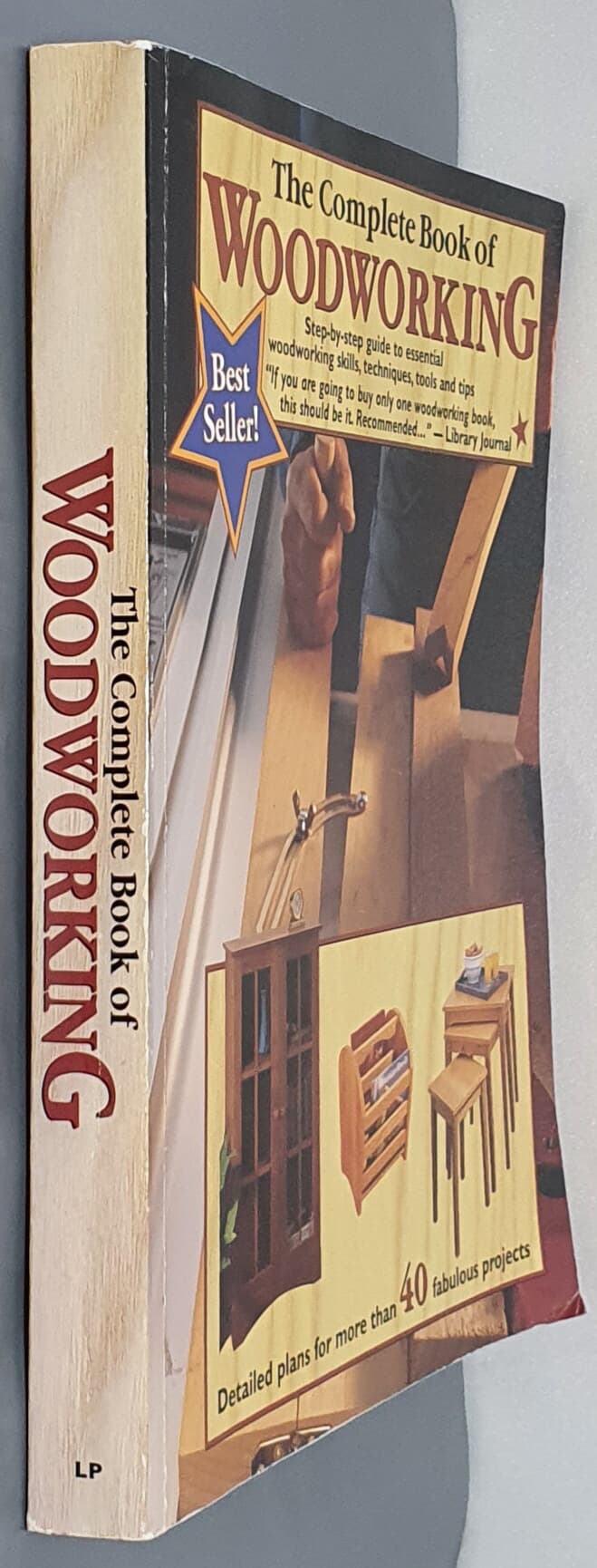 The Complete Book of Woodworking: Step-By-Step Guide to Essential Woodworking Skills, Techniques and Tips 