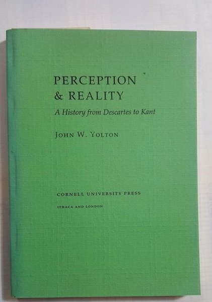 PERCEPTION &amp; REALITY -A History from Descartes to Kant /(John W.Yolton/하단참조)