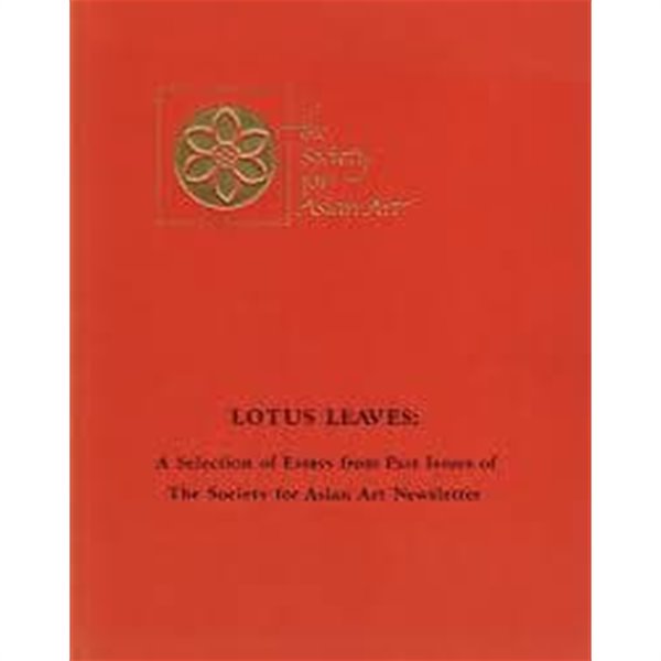 LOTUS LEAVES: A Selection of Essays from Past Issues of The Society for Asian Art Newsletter (Paperback)