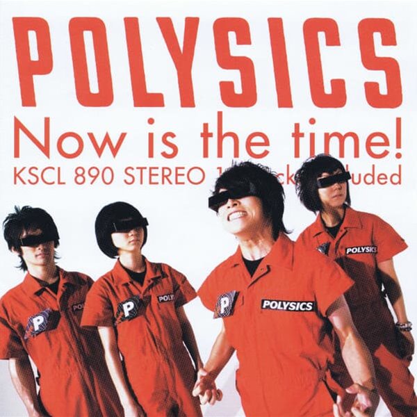 Polysics (폴리식스) - Now Is The Time! (일본반)