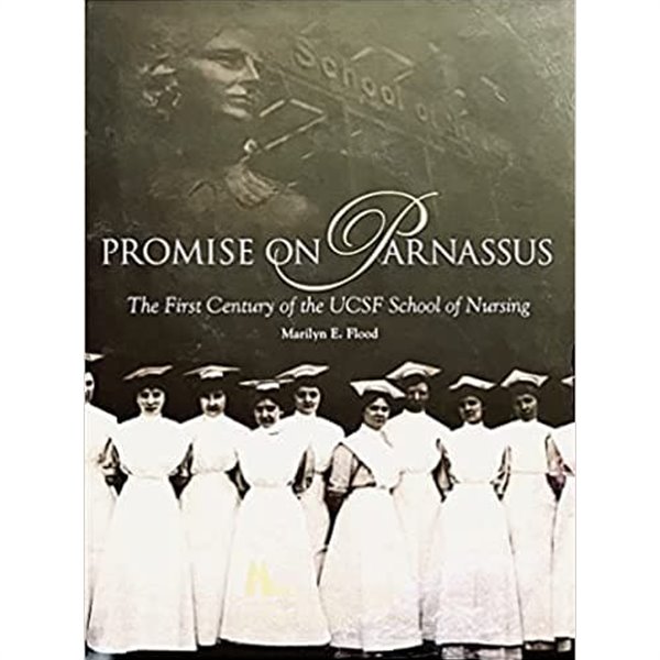 Promise on Parnassus [The First Century of the UCSF School of Nursing]